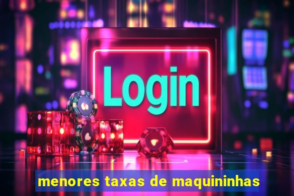menores taxas de maquininhas